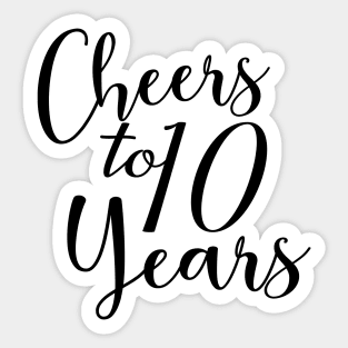 Cheers To 10 Years - 10th Birthday - Anniversary Sticker